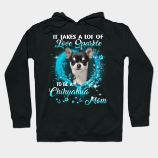 It Takes Love Sparkle To Be A Chihuahua Mom Mother's Day Hoodie